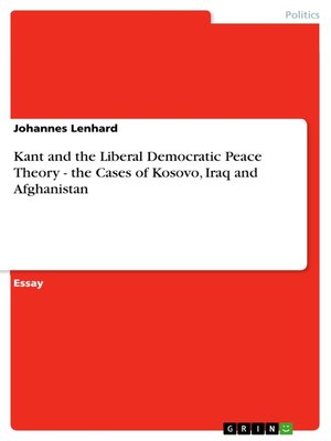 cover image of Kant and the Liberal Democratic Peace Theory--the Cases of Kosovo, Iraq and Afghanistan